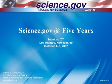 Five Years InterLab ’07 Los Alamos, New Mexico October 1–3, 2007 Valerie S. Allen, MSLIS U.S. Department of Energy Office of Scientific and.