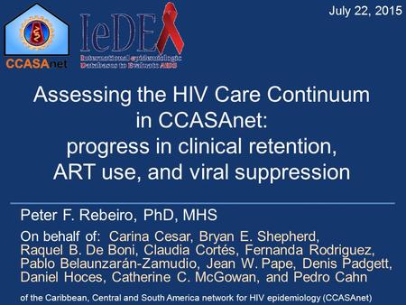 Peter F. Rebeiro, PhD, MHS On behalf of: Carina Cesar, Bryan E. Shepherd, Raquel B. De Boni, Claudia Cortés, Fernanda Rodriguez, Pablo Belaunzarán-Zamudio,