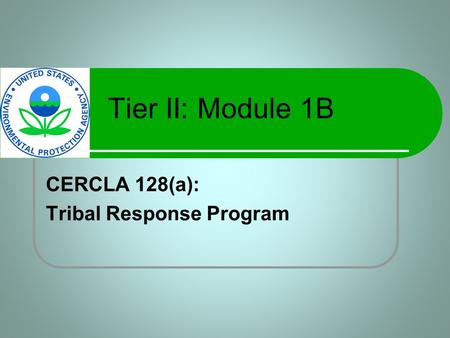 Tier II: Module 1B CERCLA 128(a): Tribal Response Program.