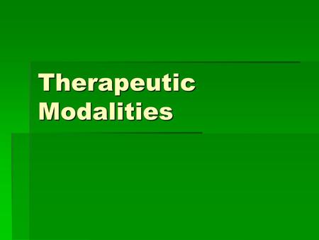 Therapeutic Modalities