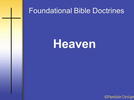 Heaven Foundational Bible Doctrines. The doctrines of Heaven and Hell are ignored, ridiculed or denied by the world and by much of the religious community.