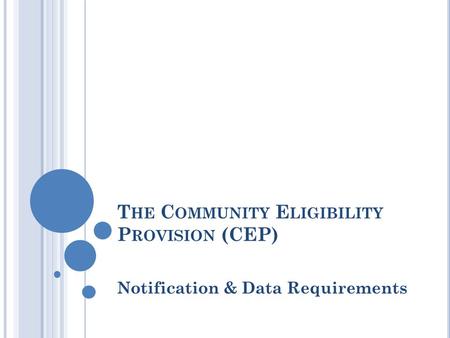 T HE C OMMUNITY E LIGIBILITY P ROVISION (CEP) Notification & Data Requirements.