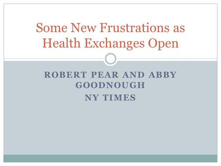 ROBERT PEAR AND ABBY GOODNOUGH NY TIMES Some New Frustrations as Health Exchanges Open.