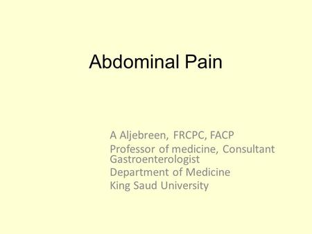 Abdominal Pain A Aljebreen, FRCPC, FACP