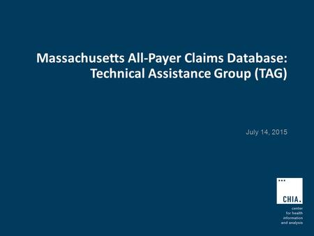 Massachusetts All-Payer Claims Database: Technical Assistance Group (TAG) July 14, 2015.