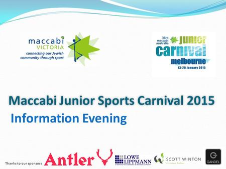 Maccabi Junior Sports Carnival 2015 Information Evening Thanks to our sponsors.