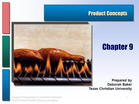 1Chapter 9 Marketing 7e Lamb Hair McDaniel ©2004 South-Western/Thomson Learning Product Concepts Prepared by Deborah Baker Texas Christian University Chapter.