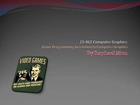 Quick Overview The Fundamentals of Media and Games A Bit of Game History The “Bad”s: What NOT To Do Graphics in Game Development Fitting Pieces into a.