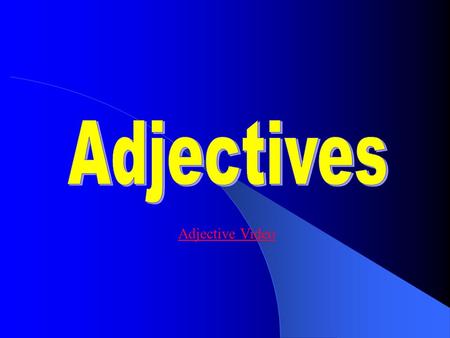 Adjective Video An adjective describes a noun or a pronoun. An adjective answers: What kind? Which one? How many? What Color? Example: happy dog tired.