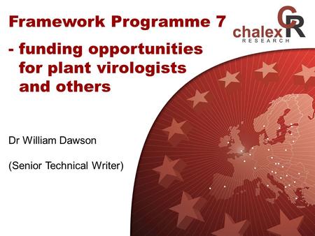 Framework Programme 7 - funding opportunities for plant virologists and others Dr William Dawson (Senior Technical Writer)