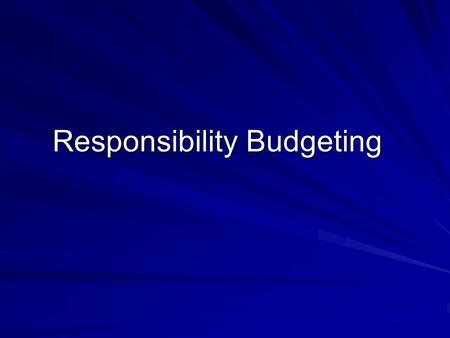 Responsibility Budgeting. Responsibility Centered Budgeting Creating an internal free market economy (“Each tub on its own bottom”) The gist of 20th century.