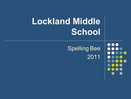 Lockland Middle School Spelling Bee 2011. Audience Expectations Sit facing forward giving full attention to those on stage. Remain quiet during the entire.