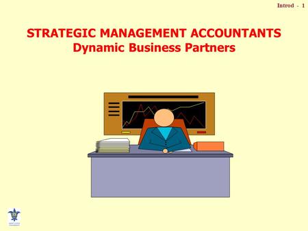 Introd - 1 STRATEGIC MANAGEMENT ACCOUNTANTS Dynamic Business Partners.