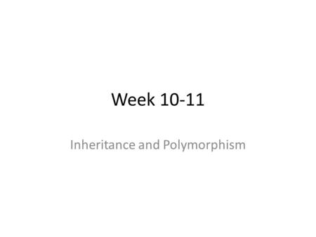 Week 10-11 Inheritance and Polymorphism. Introduction Classes allow you to modify a program without really making changes to it. To elaborate, by subclassing.