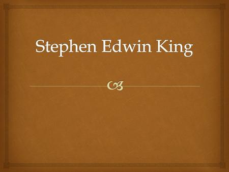 Born on the 21st September of 1947; Portland, Maine Son of Donald Edwin King ja Nellie Ruth.