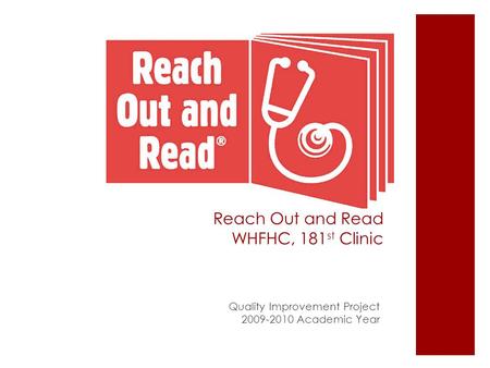 Reach Out and Read WHFHC, 181 st Clinic Quality Improvement Project 2009-2010 Academic Year.