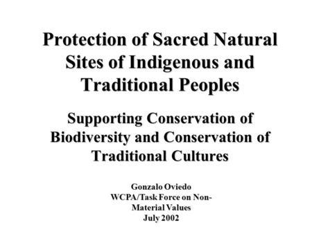 Protection of Sacred Natural Sites of Indigenous and Traditional Peoples Supporting Conservation of Biodiversity and Conservation of Traditional Cultures.