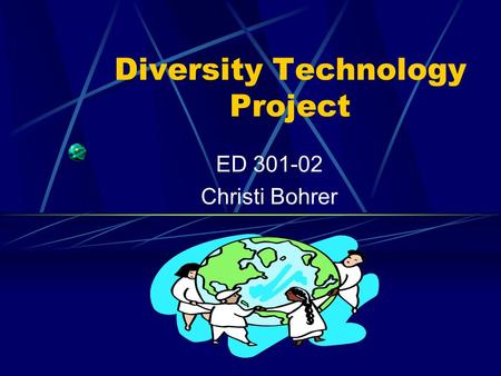 Diversity Technology Project ED 301-02 Christi Bohrer.