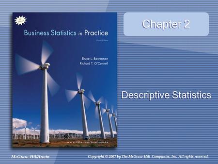 McGraw-Hill/Irwin Copyright © 2007 by The McGraw-Hill Companies, Inc. All rights reserved. Chapter 2 Descriptive Statistics.