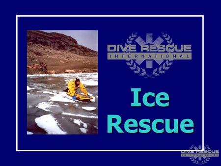 Ice Rescue. Tragedy On The Ice... Benefits of Ice Rescue Training Increased safety Increased safety Increased potential of successful rescue Increased.