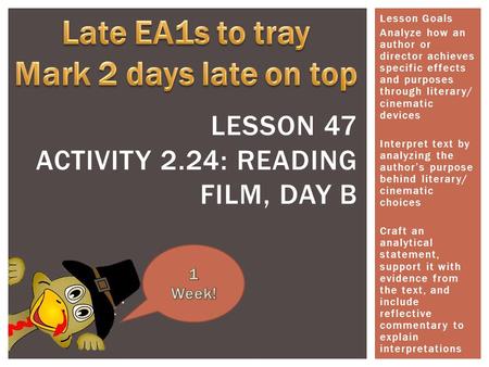 Lesson Goals Analyze how an author or director achieves specific effects and purposes through literary/ cinematic devices Interpret text by analyzing the.