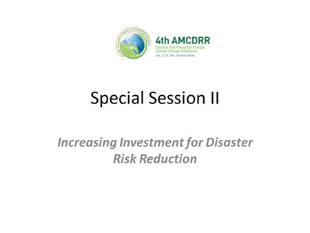 Special Session II Increasing Investment for Disaster Risk Reduction.