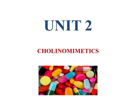 UNIT 2 CHOLINOMIMETICS.