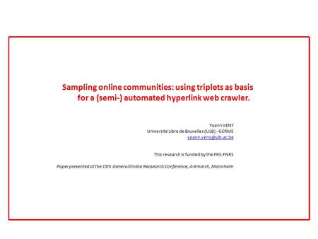 Sampling online communities: using triplets as basis for a (semi-) automated hyperlink web crawler. Yoann VENY Université Libre de Bruxelles (ULB) - GERME.