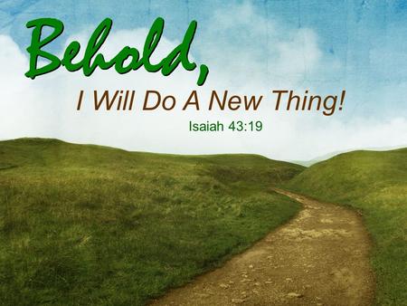 Behold, I Will Do A New Thing! Isaiah 43:19. The year was 1942… America was in the midst of a critical shortage of pilots A one-of-a-kind pilot training.