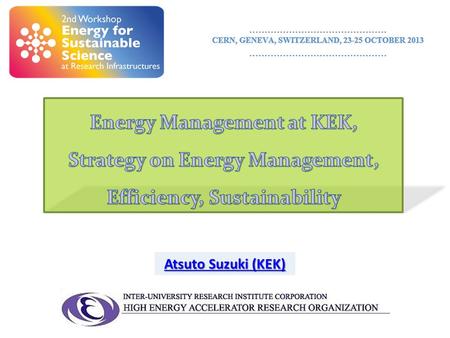 Atsuto Suzuki (KEK). 1.Energy Management at KEK 2.Improve Efficiency of Power Consumption in Accelerator Operation 2.1 How to Improve RF Efficiency 2.2.