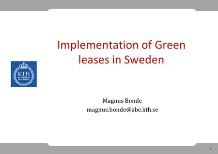 1 Implementation of Green leases in Sweden Magnus Bonde