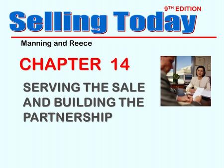 9 TH EDITION CHAPTER 14 SERVING THE SALE AND BUILDING THE PARTNERSHIP Manning and Reece.