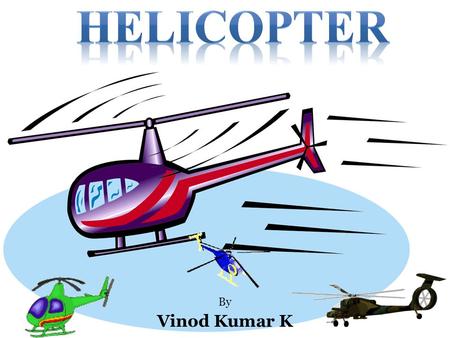 HELICOPTER By Vinod Kumar K.