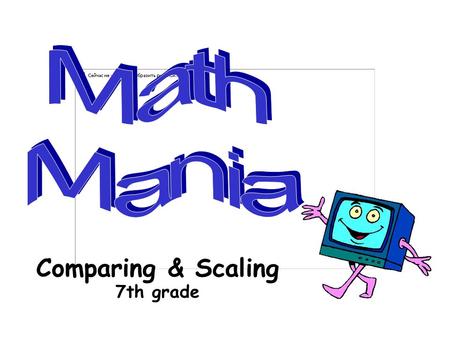 Comparing & Scaling 7th grade 500 100 200 300 100 300 200 300 200 100 200 500 300 100 400 Comparison Statements Vocabulary Terms Percents in problems.