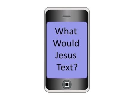 What Would Jesus Text?.