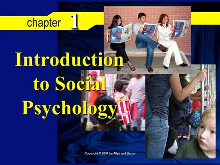 Copyright © 2004 by Allyn and Bacon 11 Introduction to Social Psychology.