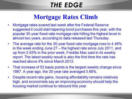 Mortgage Rates Climb Mortgage rates soared last week after the Federal Reserve suggested it could start tapering bond purchases this year, with the popular.