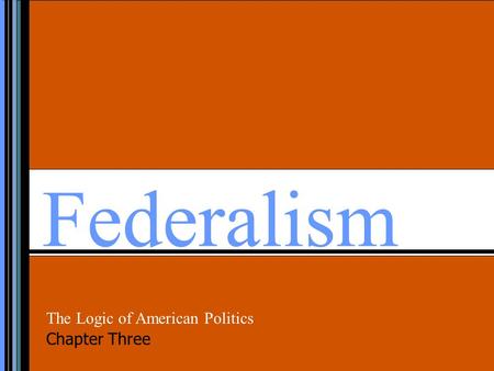 Federalism The Logic of American Politics Chapter Three