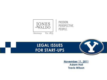 LEGAL ISSUES FOR START-UPS November 11, 2011 Adam Hull Travis Wilson.