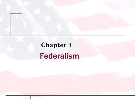 Federalism Chapter 3. Copyright © 2009 Pearson Education, Inc. Publishing as Longman. Defining Federalism What is Federalism? –Federalism: a way of organizing.