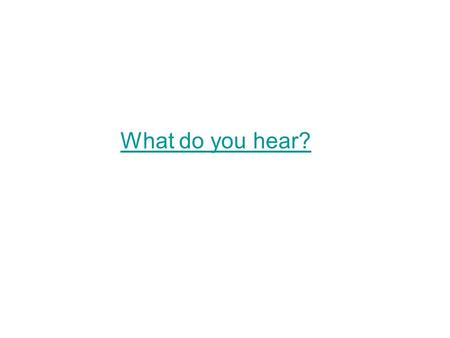 What do you hear?. Why is this a story? And listen to this.