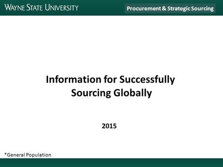 2015 Information for Successfully Sourcing Globally Procurement & Strategic Sourcing *General Population.