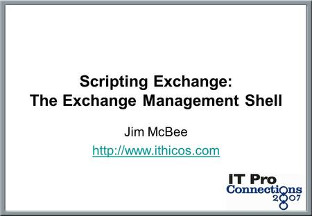 Scripting Exchange: The Exchange Management Shell Jim McBee