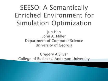 Jun Han John A. Miller Department of Computer Science University of Georgia Gregory A Silver College of Business, Anderson University.