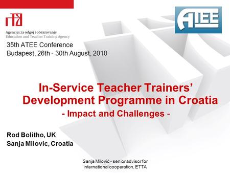 Sanja Milović - senior advisor for international cooperation, ETTA 35th ATEE Conference Budapest, 26th - 30th August, 2010 In-Service Teacher Trainers’