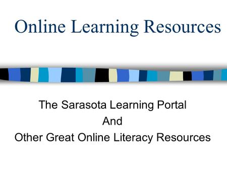 Online Learning Resources The Sarasota Learning Portal And Other Great Online Literacy Resources.