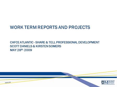 WORK TERM REPORTS AND PROJECTS CAFCE ATLANTIC - SHARE & TELL PROFESSIONAL DEVELOPMENT SCOTT DANIELS & KIRSTEN SOMERS MAY 28 th, 2009.