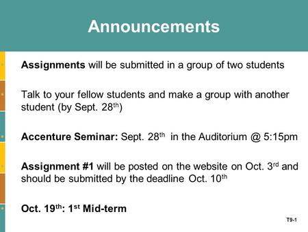 T9-1 Announcements Assignments will be submitted in a group of two students Talk to your fellow students and make a group with another student (by Sept.