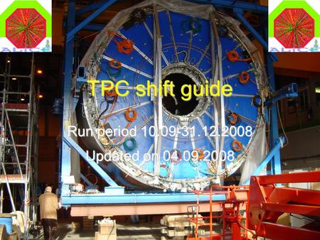 TPC shift guide1 04.09.2008 TPC shift guide Run period 10.09-31.12.2008 Updated on 04.09.2008.