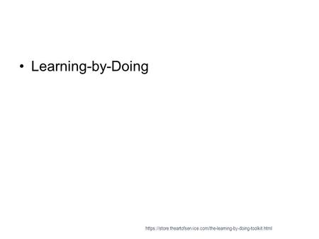 Learning-by-Doing https://store.theartofservice.com/the-learning-by-doing-toolkit.html.